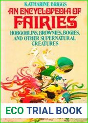 An Encyclopedia of Fairies Hobgoblins, Brownies, Bogies, & Other Supernatural Creatures