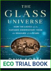 The Glass Universe How the Ladies of the Harvard Observatory Took the Measure of the Stars