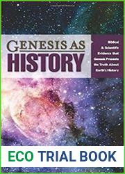 Genesis as History Biblical & Scientific Evidence that Genesis Presents the Truth about Earth|s History