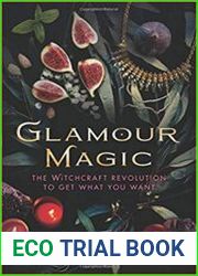 Glamour Magic The Witchcraft Revolution to Get What You Want
