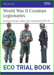 World War II Croatian Legionaries Croatian Troops under Axis Command 1941-1945 (Osprey Men-at-Arms 508)