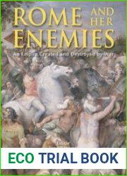 Rome and Her Enemies An Empire Created and Destroyed by War (Osprey General Military)