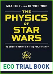 The Physics of Star Wars The Science Behind a Galaxy Far, Far Away