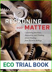 Reckoning with Matter Calculating Machines, Innovation, and Thinking about Thinking from Pascal to Babbage