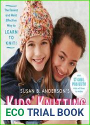 Susan B. Anderson|s Kids’ Knitting Workshop The Easiest and Most Effective Way to Learn to Knit!