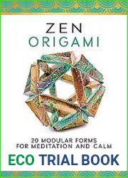 Zen Origami 20 Modular Forms for Meditation and Calm 400 sheets of origami paper in 10 unique designs included!