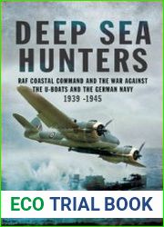 Deep Sea Hunters RAF Coastal Command and the War Against the U-Boats and the German Navy 1939-1945
