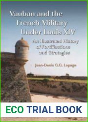 Vauban and the French Military Under Louis XIV An Illustrated History of Fortifications and Strategies