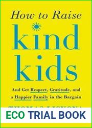 How to Raise Kind Kids And Get Respect, Gratitude, and a Happier Family in the Bargain