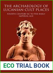 The Archaeology of Lucanian Cult Places Fourth Century BC to the Early Imperial Age