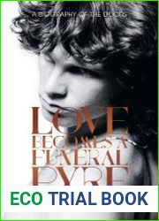 Love Becomes a Funeral Pyre A Biography of the Doors
