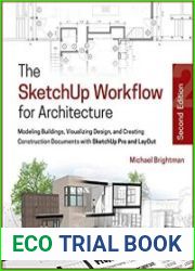 The SketchUp Workflow for Architecture Modeling Buildings, Visualizing Design, and Creating Construction Documents with SketchUp Pro and LayOut, 2nd Edition