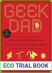 Geek Dad Awesomely Geeky Projects and Activities for Dads and Kids to Share