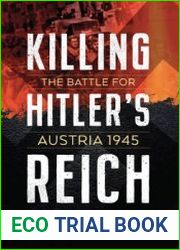 Killing Hitler’s Reich The Battle for Austria 1945