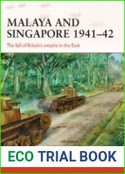Malaya and Singapore 1941-1942 The Fall of Britain’s Empire in the East (Osprey Campaign 300)