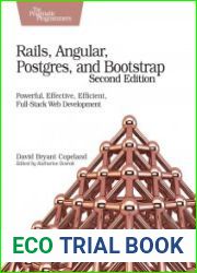 Rails, Angular, Postgres, and Bootstrap Powerful, Effective, Efficient, Full-Stack Web Development, 2nd Edition