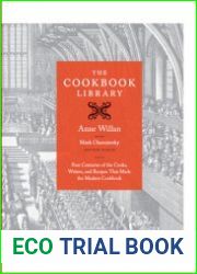 The Cookbook Library Four Centuries of the Cooks, Writers, and Recipes That Made the Modern Cookbook