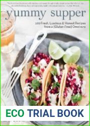 Yummy Supper 100 Fresh, Luscious & Honest Recipes from a Gluten-Free Omnivore