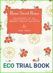 Home Sweet Home Rediscovering The Joys Of Domesticity With Classic Household Projects And Recipes
