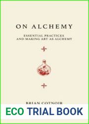 On Alchemy Essential Practices and Making Art as Alchemy