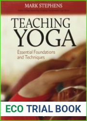 Teaching yoga Essential Foundations and Techniques