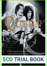 Queen The Ultimate Illustrated History of the Crown Kings of Rock