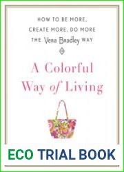 A Colorful Way of Living How to Be More, Create More, Do More the Vera Bradley Way