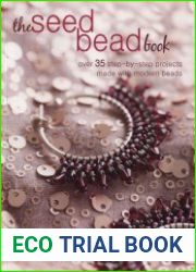 The Seed Bead Book Over 35 step-by-step projects made with modern beads