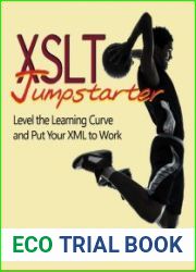 XSLT Jumpstarter Level the Learning Curve and Put Your XML to Work