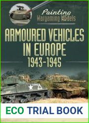 Painting Wargaming Models Armoured Vehicles in Europe 1943-1945