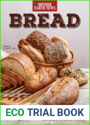 Bread by Mother Earth News Our Favorite Recipes for Artisan Breads, Quick Breads, Buns, Rolls, Flatbreads, and More