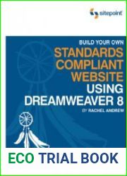 Build Your Own Standards Compliant Website Using Dreamweaver 8 A Practical Step-by-Step Guide to Mastering Dreamweaver 8