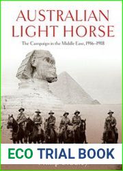 Australian Light Horse The campaign in the Middle East, 1916-1918