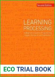 Learning Processing A Beginner|s Guide to Programming Images, Animation, and Interaction, 2nd Edition