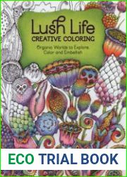 Lush Life Creative Coloring Organic Worlds to Explore, Color and Embellish