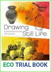 Drawing Still Life A Practical Course for Artists
