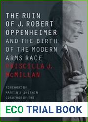 The Ruin of J. Robert Oppenheimer And the Birth of the Modern Arms Race
