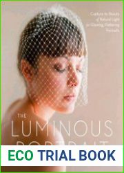 The Luminous Portrait Capture the Beauty of Natural Light for Glowing, Flattering Photographs