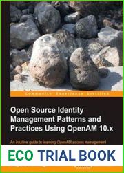 Open Source Identity Management Patterns and Practices Using OpenAM 10.x