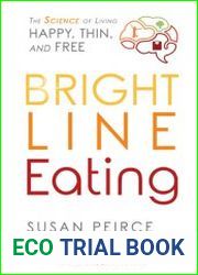 Bright Line Eating The Science of Living Happy, Thin & Free