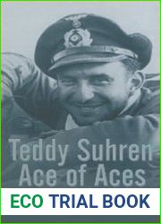 Teddy Suhren Ace of Aces Memoirs of a U-Boat Rebel