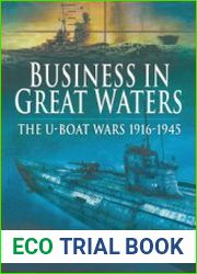 Business in Great Waters The U-Boat Wars 1916-1945