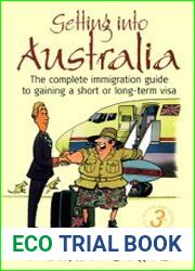 Getting into Australia The Complete Immigration Guide to Gaining a Short or Long-term Visa