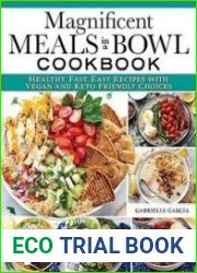 Magnificent Meals in a Bowl Cookbook Healthy, Fast, Easy Recipes with Vegan-and-Keto-Friendly Choices