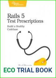 Rails 5 Test Prescriptions Build a Healthy Codebase
