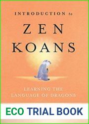 Introduction to Zen Koans Learning the Language of Dragons