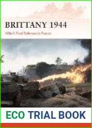 Brittany 1944 Hitler’s Final Defenses in France