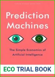 Prediction Machines The Simple Economics of Artificial Intelligence