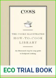 The Cook|s Illustrated How-to-Cook Library An illustrated step-by-step guide to Foolproof Cooking