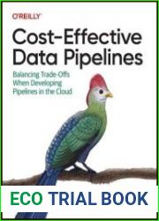 Cost-Effective Data Pipelines Balancing Trade-Offs When Developing Pipelines in the Cloud (Final Release)